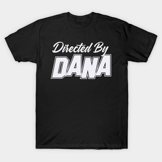 Directed By DANA, DANA NAME T-Shirt by juleeslagelnruu